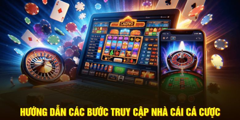 huong-dan-cac-buoc-truy-cap-nha-cai-ca-cuoc-