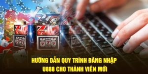 huong-dan-quy-trinh-dang-nhap-u888-cho-thanh-vien-moi