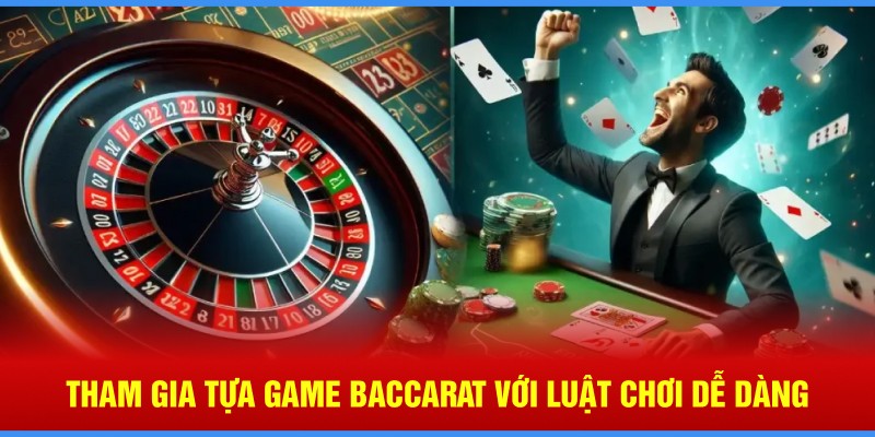 tham-gia-tua-game-baccarat-voi-luat-choi-de-dang