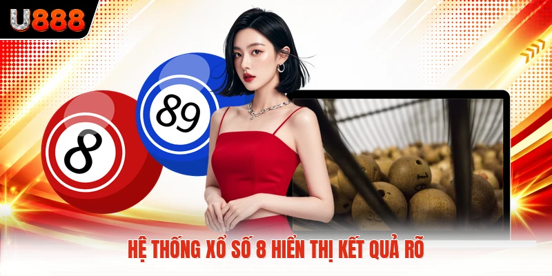 Hệ thống xổ số 8 hiển thị kết quả rõ