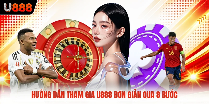 Hướng dẫn tham gia U888 đơn giản qua 8 bước