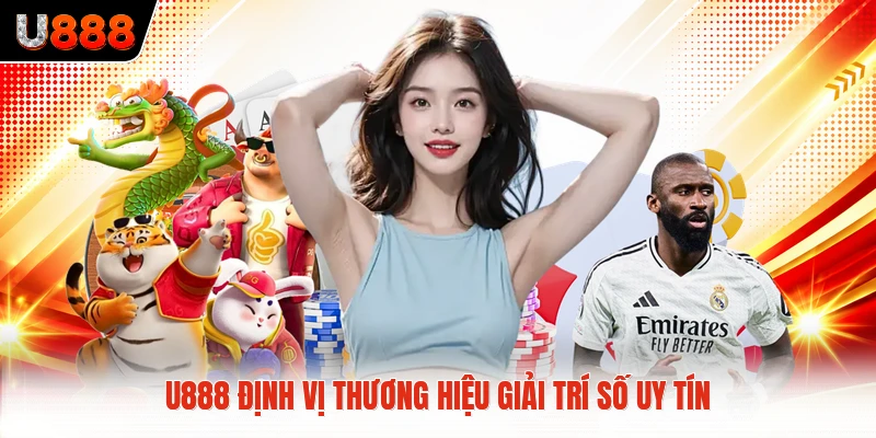 U888 định vị thương hiệu giải trí số uy tín